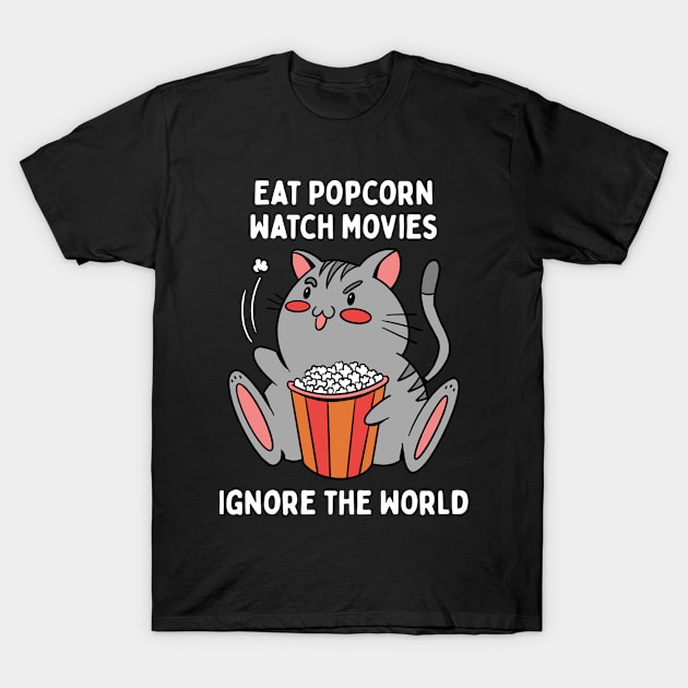 Eat Popcorn Watch Movies Ignore The World T-Shirt by OnepixArt